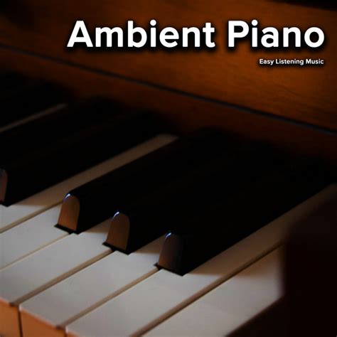 Ambient Piano Album By Easy Listening Music Spotify