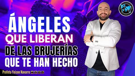 Ngeles Que Liberan De Las Brujer As Que Te Han Hecho Profeta Yeison