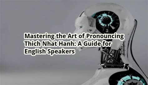 Mastering The Art Of Pronouncing Thich Nhat Hanh A Guide For English