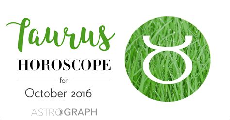 Astrograph Taurus Horoscope For October 2016