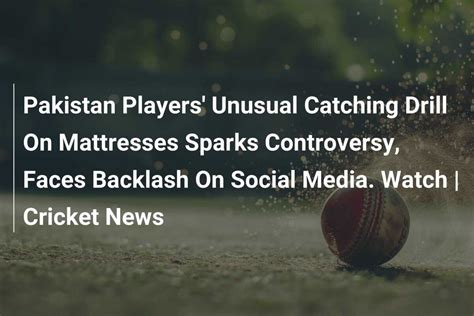 Pakistan Players Unusual Catching Drill On Mattresses Sparks