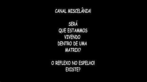 SERA QUE REALMENTE ESTAMOS NUMA MATRIX FAÇA O TESTE DO ESPELHO VOCÊ