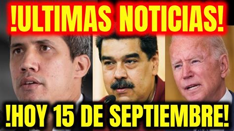 🔴 Noticias De Venezuela Hoy 15 De Septiembre 2022 Noticias Última Hora