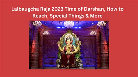 Lalbaugcha Raja Time Of Darshan How To Reach Special Things More