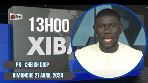 TFM LIVE Xibaar Yi 13H du 21 Avril 2024 présenté par Cheikh Diop