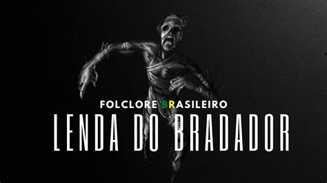 Lendas Do Folclore Brasileiro O Terr Vel Bradador Youtube