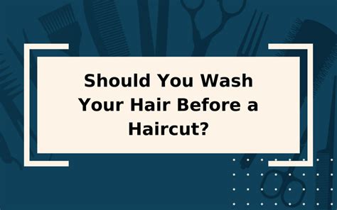 Should You Wash Your Hair Before A Haircut Yes And No