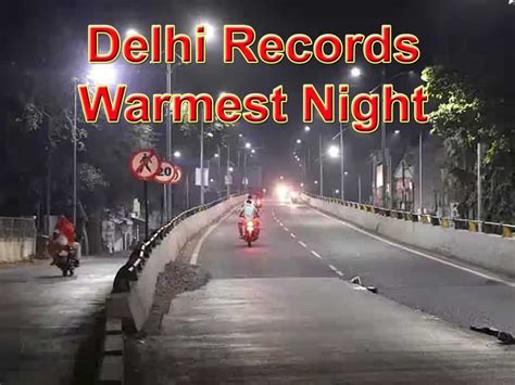 Delhi Temperature National Capital Records Warmest Night In 12 Years