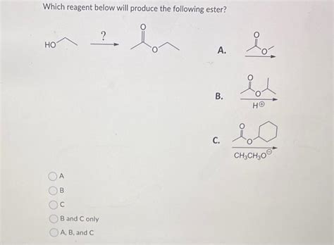 Solved Which Reagent Below Will Produce The Following Ester Chegg