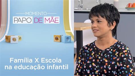 Parceria Entre Família E Escola Na Educação Infantil Momento Papo De