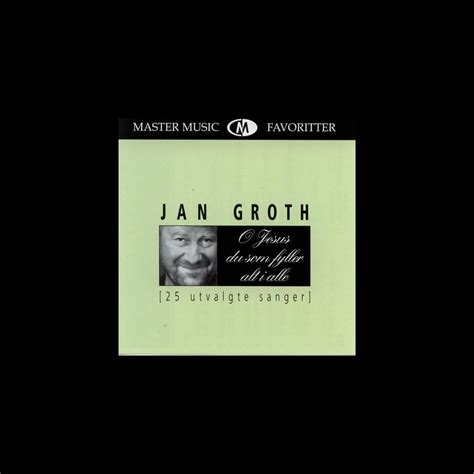 O Jesus Du Som Fyller Alt I Alle By Jan Groth On Apple Music