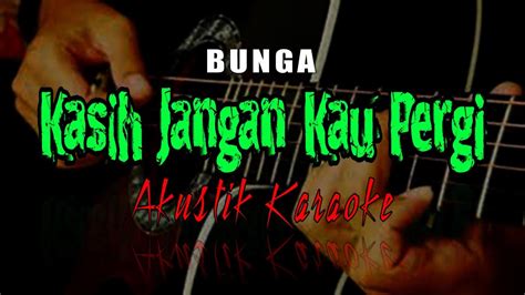 Bunga Kasih Jangan Kau Pergi Karaoke Akustik YouTube