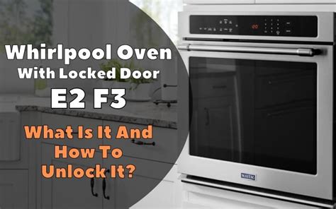 Whirlpool Oven With Locked Door E F What Is It And How To Unlock It