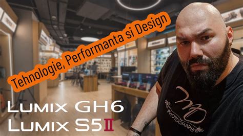 Tehnologie Performanta Si Design Lumix S5 II Si Lumix GH 6 YouTube