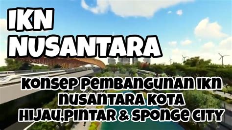 Konsep Pembangunan IKN Nusantara Kota Hijau Pintar Dan Sponge City