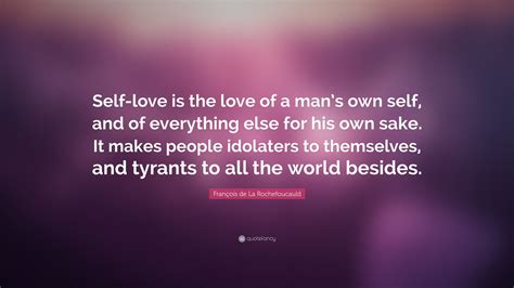 Fran Ois De La Rochefoucauld Quote Self Love Is The Love Of A Mans