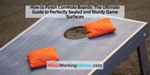 How To Finish Cornhole Boards The Ultimate Guide To Perfectly Sealed