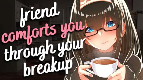 Friend Comforts You Through Your Breakup 💕 F4a Comfort Friends To