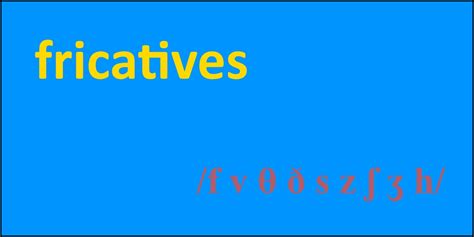 Fricatives - SLT info