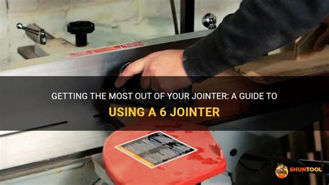 Getting The Most Out Of Your Jointer A Guide To Using A 6 Jointer Shuntool