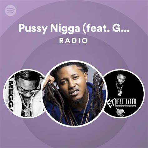 Pussy Nigga Feat Graddic Radio Playlist By Spotify Spotify