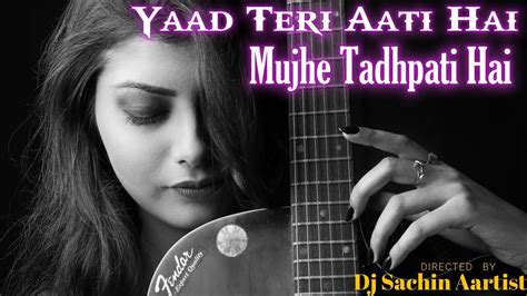 Yaad Teri Aati Hai Mujhe Tadhpati Hai Hot Sad Song Mix By Dj Sachin