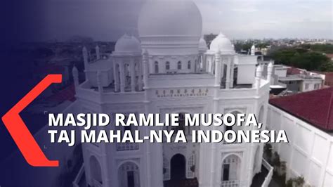 Masjid Ramlie Musofa Taj Mahal Nya Indonesia Di Kawasan Sunter YouTube