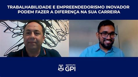 Trabalhabilidade e empreendedorismo inovador podem fazer a diferença na