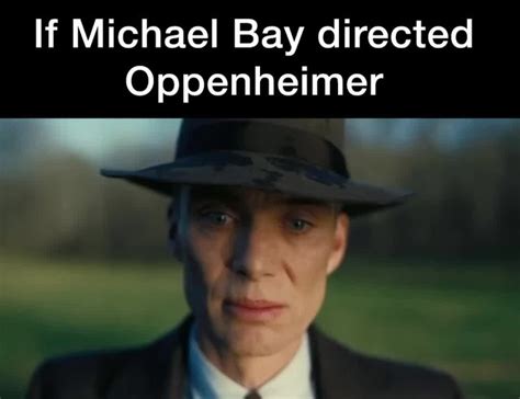 Michael Bay Dirigiendo Oppenheimer Meme Subido Por Holaqtalbien