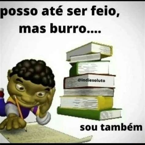 Posso até ser feio mas burro sou também posso até ser feio mas