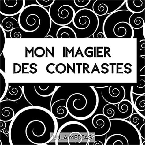 Mon Imagier Des Contrastes Images En Noir Et Blanc Pour Les B B S