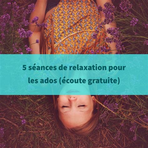 Voici 5 séances de relaxation à partager avec vos ados afin de réduire