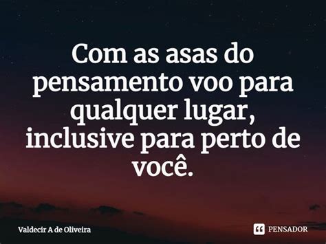 ⁠com As Asas Do Pensamento Voo Para Valdecir A De Oliveira Pensador