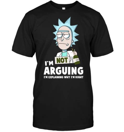 Rick And Morty I M Not Arguing I M Explaining Why I M Right TeeNavi