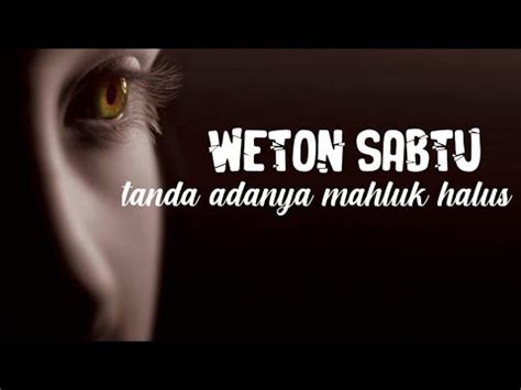 Weton Sabtu Pertanda Adanya Mahluk Halus Youtube