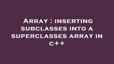 Array Inserting Subclasses Into A Superclasses Array In C Youtube