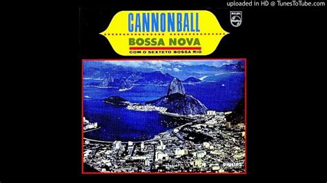 Cannonball Adderley Sexteto Bossa Rio Groovy Samba YouTube