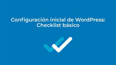 Configuraci N Inicial De Wordpress Checklist B Sico Wordpress Org Espa A