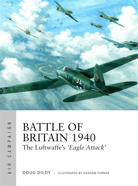 Battle of Britain 1940: The Luftwaffe’s ‘Eagle Attack’ (Air Campaign, 1 ...