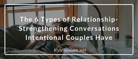 The 6 Types Of Relationship Strengthening Conversations Intentional