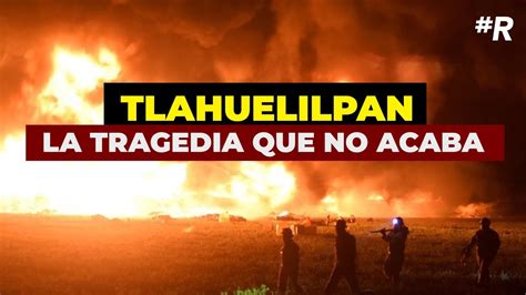 Explosión En Tlahuelilpan A Un Año De La Tragedia Que Conmocionó A