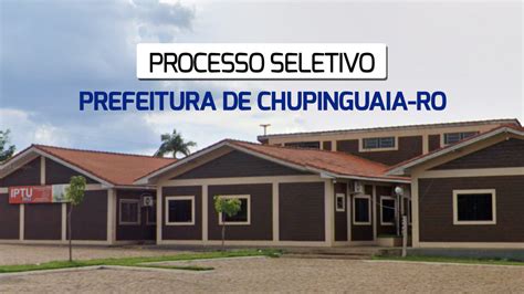 Processo Seletivo De Chupinguaia Ro Prefeitura Abre Vagas