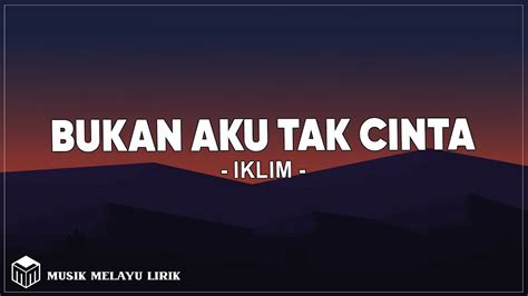 Iklim Bukan Aku Tak Cinta Lirik Lagu YouTube