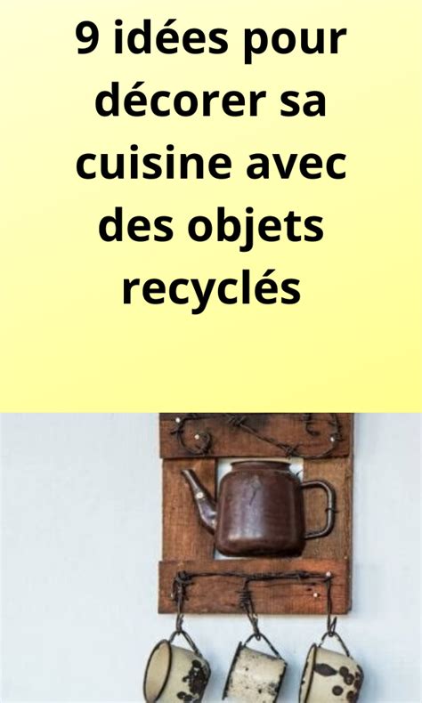 9 idées pour décorer sa cuisine avec des objets recyclés Objet