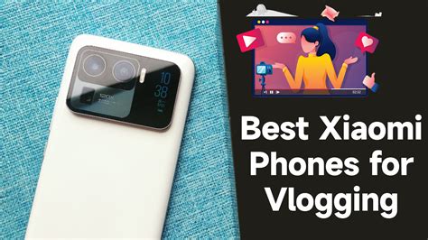 Best Xiaomi Phones For Vlogging You Can Prefer Xiaomiui Net