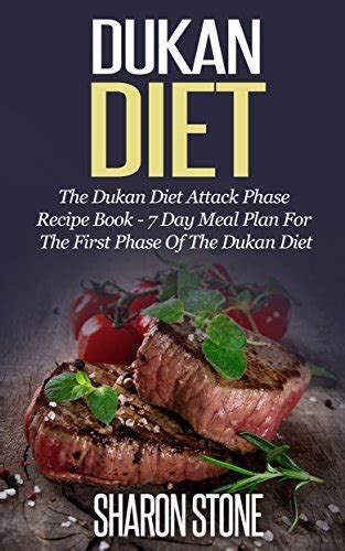 Dukan Diet The Dukan Diet Attack Phase Recipe Book 7 Day Meal Plan For The First Phase Of The