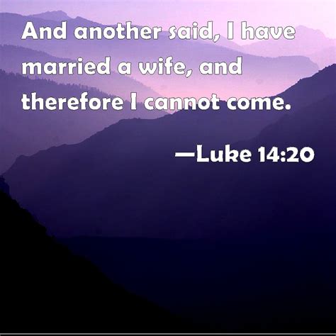 Luke 14 20 And Another Said I Have Married A Wife And Therefore I Cannot Come