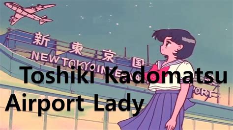 Lyrics Airport Lady Toshiki Kadomatsu Youtube