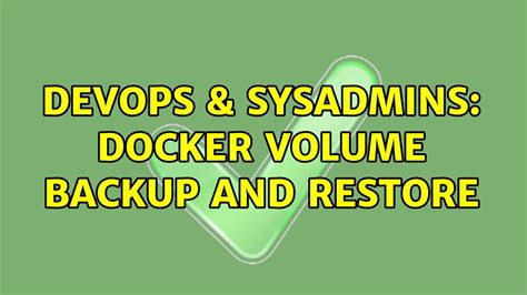 Devops Sysadmins Docker Volume Backup And Restore Solutions