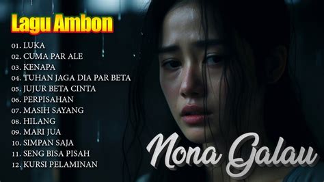 Lagu Ambon Nona Galau Tuhan Jaga Dia Par Beta Full Album Lagu